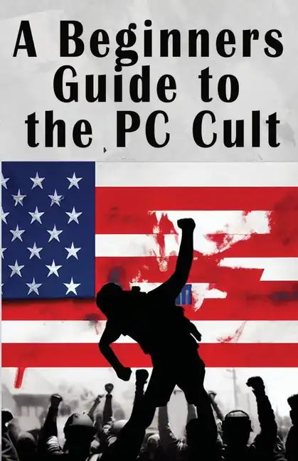 A Beginners Guide to the PC Cult: The New War of Religion - Paperback - Concordia Style Boutique