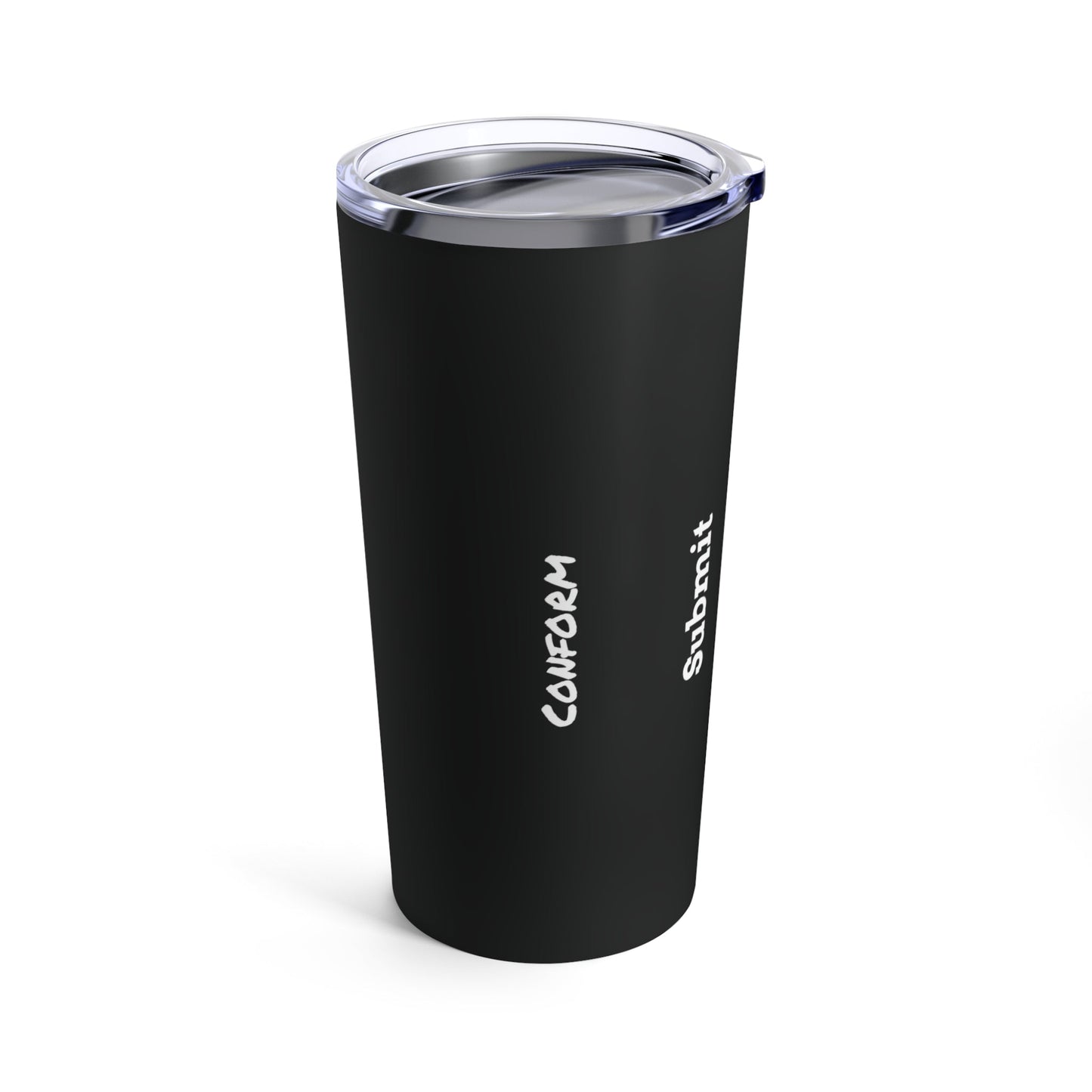 Tumbler 20 oz - Conform & Submit - Premium Tumblers from Concordia Style Boutique - Just $34.60! Shop now at Concordia Style Boutique