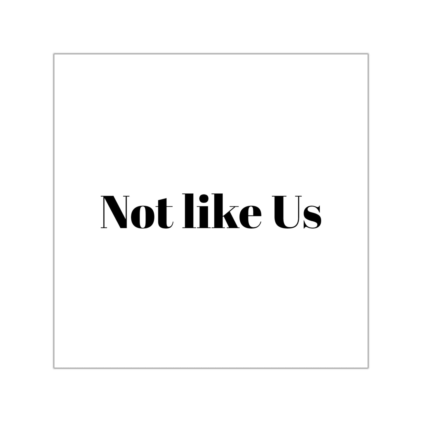 "Not Like Us" - Square Vinyl Stickers - Bold Statement Decal, Fun Gift for Friends, Aesthetic Room Decor, Laptop, Water Bottle, Scrapbooking - Premium Square Vinyl Stickers from Concordia Style Boutique - Just $5.32! Shop now at Concordia Style Boutique