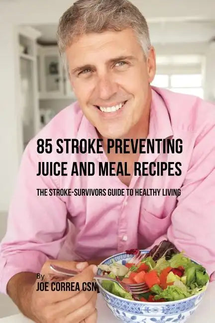 85 Stroke Preventing Juice and Meal Recipes: The Stroke-Survivors Guide to Healthy Living - Paperback - Concordia Style Boutique