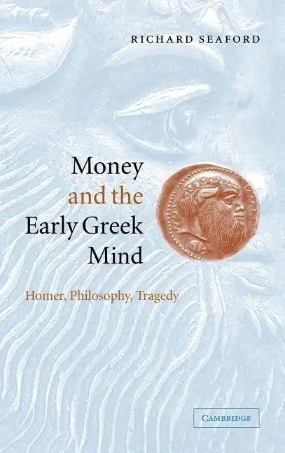Money and the Early Greek Mind: Homer, Philosophy, Tragedy - Hardcover - Concordia Style Boutique