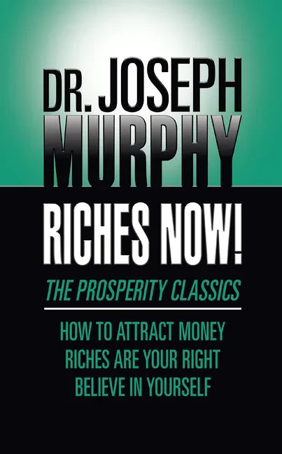 Riches Now!: The Prosperity Classics: How to Attract Money; Riches Are Your Right; Believe in Yourself - Paperback - Concordia Style Boutique