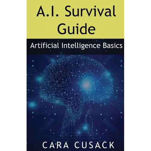 A.I. Survival Guide: Artificial Intelligence Basics - Paperback - Concordia Style Boutique