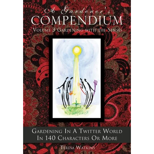 A Gardener's Compendium Volume 3 Gardening with the Senses: Gardening in a Twitter World in 140 Characters or More - Paperback - Concordia Style Boutique