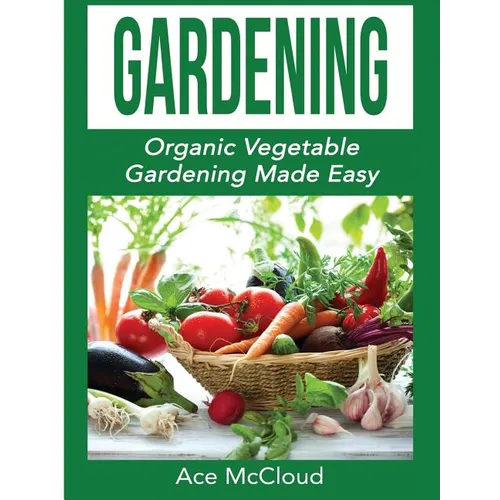 Gardening: Organic Vegetable Gardening Made Easy - Hardcover - Concordia Style Boutique