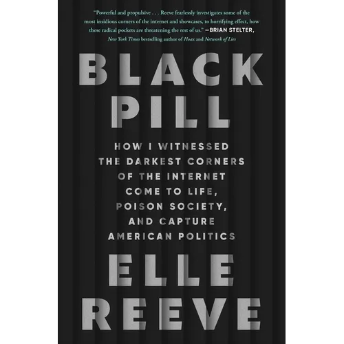 Black Pill: How I Witnessed the Darkest Corners of the Internet Come to Life, Poison Society, and Capture American Politics - Hardcover - Concordia Style Boutique
