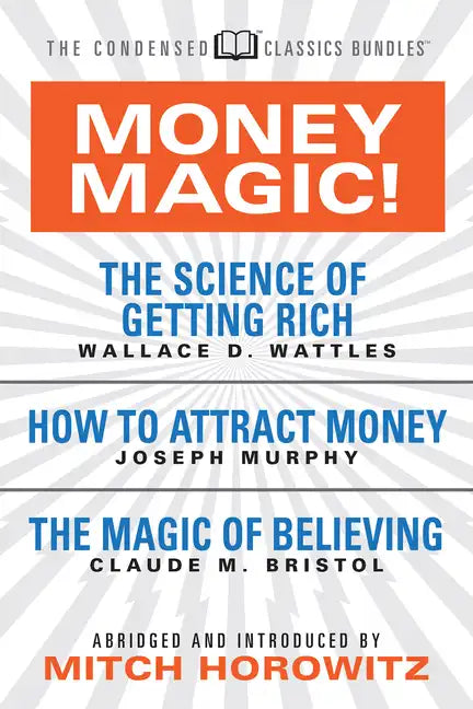 Money Magic! (Condensed Classics): Featuring the Science of Getting Rich, How to Attract Money, and the Magic of Believing - Paperback - Concordia Style Boutique