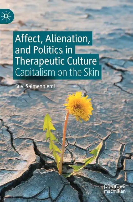 Affect, Alienation, and Politics in Therapeutic Culture: Capitalism on the Skin - Hardcover - Concordia Style Boutique