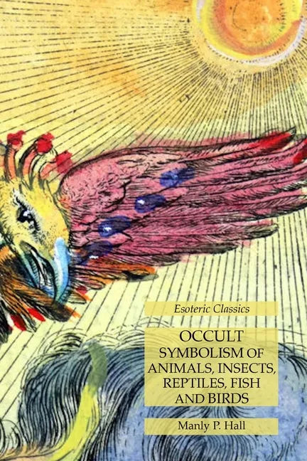 Occult Symbolism of Animals, Insects, Reptiles, Fish and Birds: Esoteric Classics - Paperback - Concordia Style Boutique