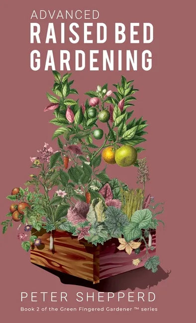 Advanced Raised Bed Gardening: Expert Tips to Optimize Your Yield, Grow Healthy Plants and Take Your Raised Bed Garden to the Next Level. - Hardcover - Concordia Style Boutique