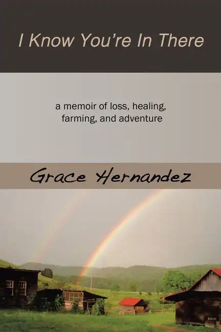 I Know You're in There: A Memoir of Loss, Healing, Farming, and Adventure - Paperback - Concordia Style Boutique
