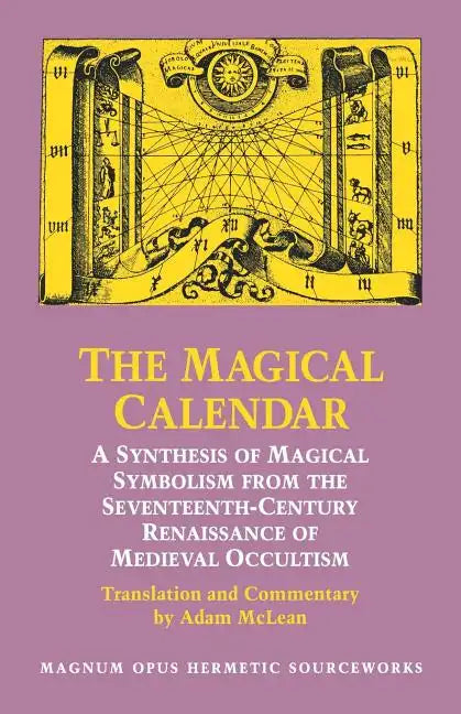 The Magical Calendar: A Synthesis of Magial Symbolism from the Seventeenth-Century Renaissance of Medieval Occultism - Paperback - Concordia Style Boutique