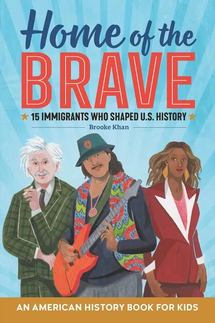 Home of the Brave: An American History Book for Kids: 15 Immigrants Who Shaped U.S. History - Paperback - Concordia Style Boutique