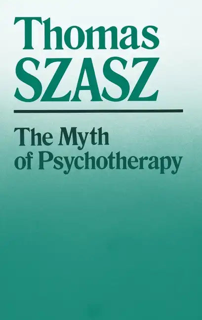 Myth of Psychotherapy: Mental Healing as Religion, Rhetoric, and Repression (Revised) - Paperback - Concordia Style Boutique