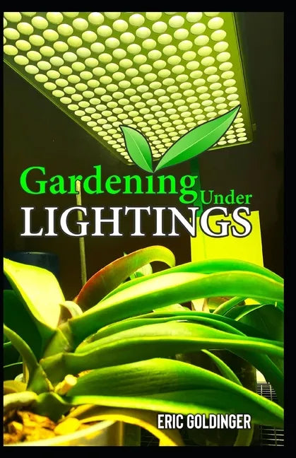 Gardening Under Lightings: A Must know Secrets to Successful Indoor Gardening Under Various Lighting Conditions - Paperback - Concordia Style Boutique