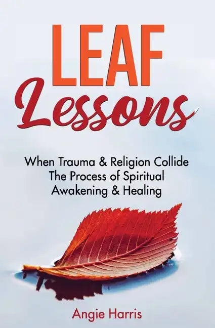Leaf Lessons: When Trauma & Religion Collide, The Process of Spiritual Awakening & Healing - Paperback - Concordia Style Boutique