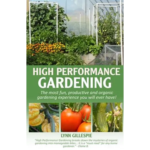 High Performance Gardening: The most fun, productive and organic gardening experience you will ever have! - Paperback - Concordia Style Boutique