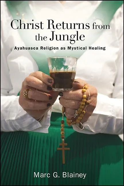 Christ Returns from the Jungle: Ayahuasca Religion as Mystical Healing - Paperback - Concordia Style Boutique
