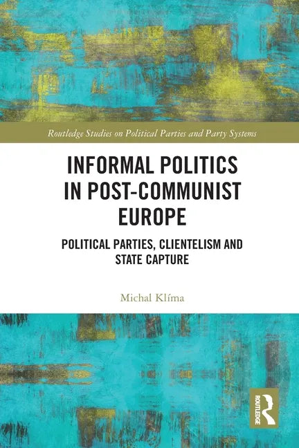 Informal Politics in Post-Communist Europe: Political Parties, Clientelism and State Capture - Paperback - Concordia Style Boutique