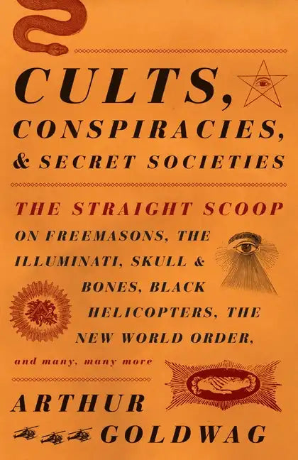 Cults, Conspiracies, and Secret Societies: The Straight Scoop on Freemasons, the Illuminati, Skull and Bones, Black Helicopters, the New World Order, - Paperback - Concordia Style Boutique