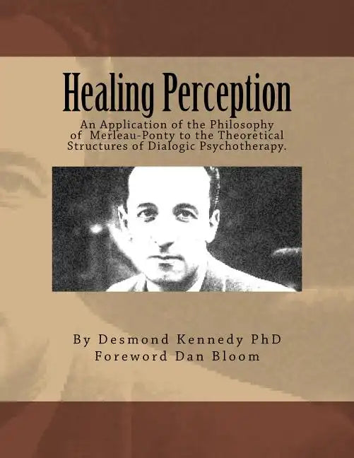 Healing Perception: An Application of the Philosophy of Merleau-Ponty to the Theoretical Structures of Dialogic Psychotherapy. - Paperback - Concordia Style Boutique