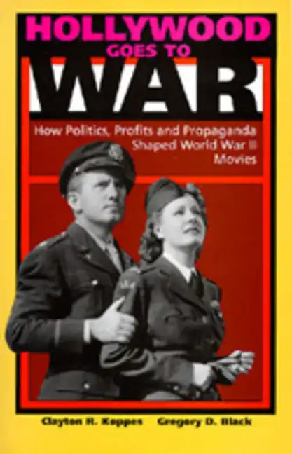 Hollywood Goes to War: How Politics, Profits and Propaganda Shaped World War II Movies - Paperback - Concordia Style Boutique