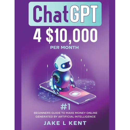 ChatGPT 4 $10,000 per Month #1 Beginners Guide to Make Money Online Generated by Artificial Intelligence - Paperback - Concordia Style Boutique