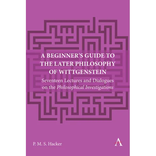 A Beginner's Guide to the Later Philosophy of Wittgenstein: Seventeen Lectures and Dialogues on the Philosophical Investigations - Paperback - Concordia Style Boutique