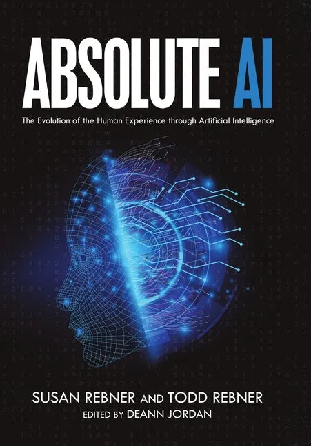 Absolute AI: The Evolution of the Human Experience through Artificial Intelligence - Hardcover - Concordia Style Boutique