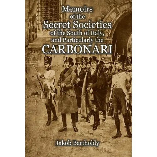 Memoirs of the Secret Societies of the South of Italy, and Particularly the Carbonari - Hardcover - Concordia Style Boutique