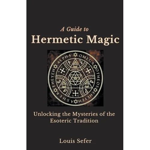 A Guide to Hermetic Magic: Unlocking the Mysteries of the Esoteric Tradition - Paperback - Concordia Style Boutique