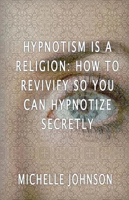 Hypnotism Is A Religion: How To Revivify So You Can Hypnotize Secretly - Paperback - Concordia Style Boutique