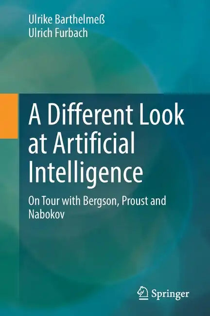 A Different Look at Artificial Intelligence: On Tour with Bergson, Proust and Nabokov - Paperback - Concordia Style Boutique