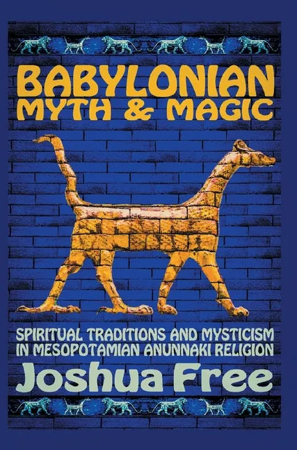 Babylonian Myth and Magic: Spiritual Traditions and Mysticism in Mesopotamian Anunnaki Religion - Hardcover - Concordia Style Boutique