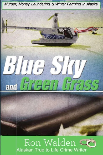 Blue Sky and Green Grass: Murder, Money Laundering and Winter Farming In Alaska - Paperback - Concordia Style Boutique