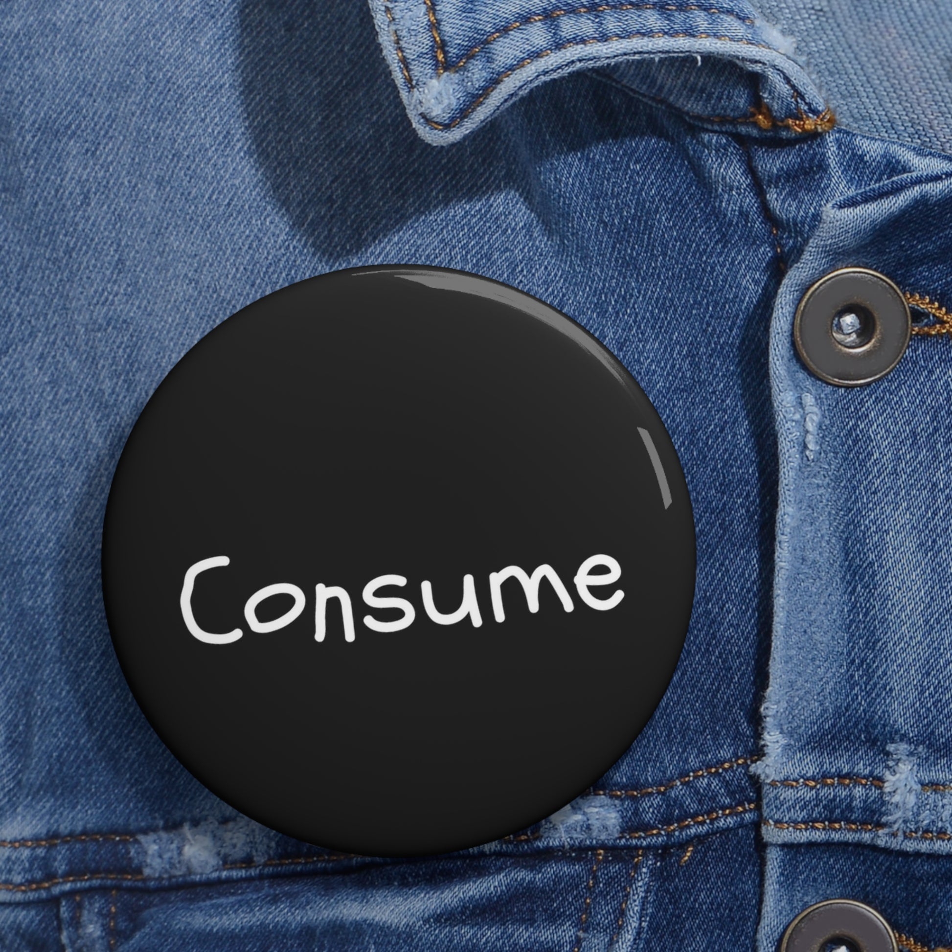 Consume - Pin Button - Premium Accessories from Concordia Style Boutique - Just $8.28! Shop now at Concordia Style Boutique