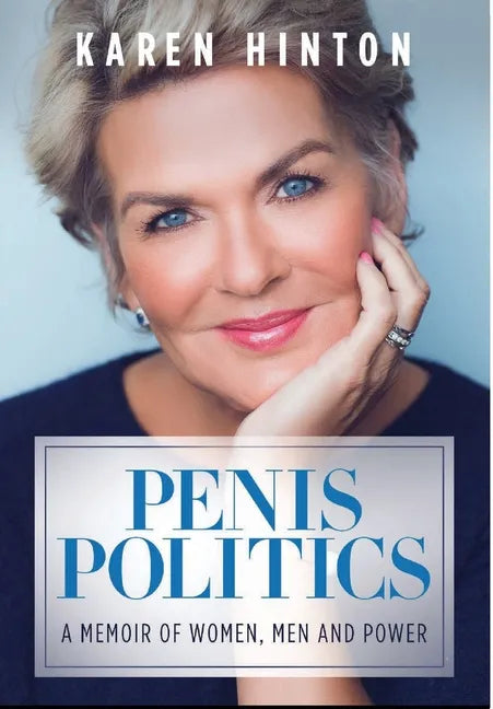 Penis Politics: A Memoir of Women, Men and Power - Hardcover - Concordia Style Boutique