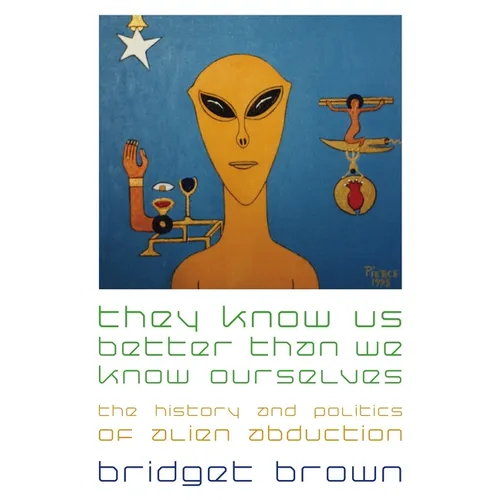 They Know Us Better Than We Know Ourselves: The History and Politics of Alien Abduction - Paperback - Concordia Style Boutique