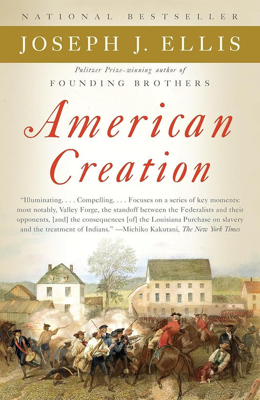 American Creation: Triumphs and Tragedies in the Founding of the Republic by Joseph J. Ellis - Concordia Style Boutique
