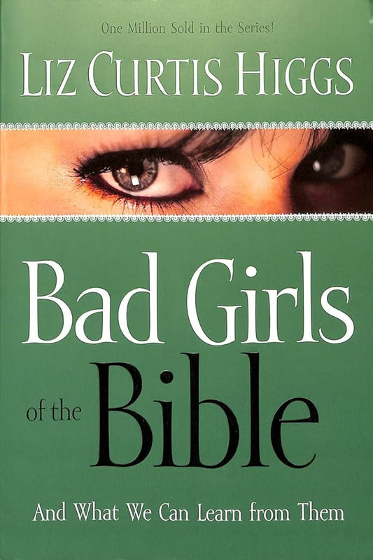 Bad Girls of the Bible and What We Can Learn from Them by Liz Curtis Higgs - Concordia Style Boutique