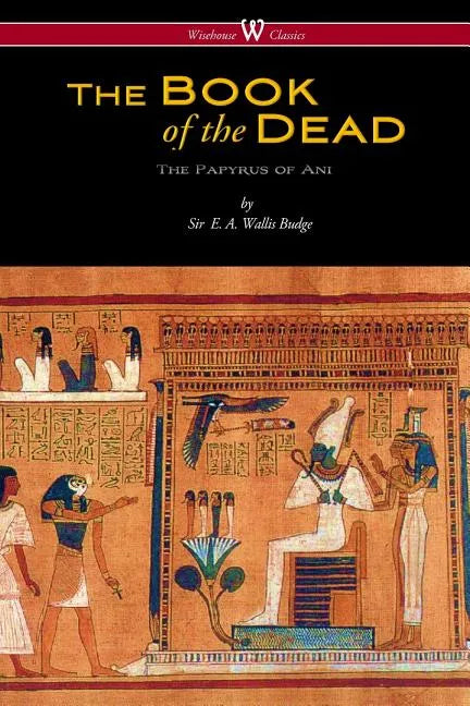 The Egyptian Book of the Dead: The Papyrus of Ani in the British Museum (Wisehouse Classics Edition) - Paperback - Concordia Style Boutique