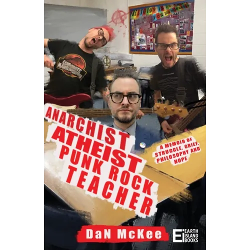 Anarchist Atheist Punk Rock Teacher: A Memoir of Struggle, Grief, Philosophy and Hope - Paperback - Concordia Style Boutique