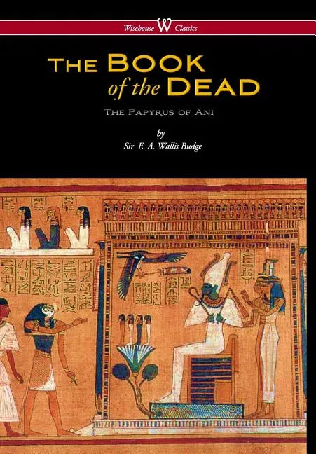 Egyptian Book of the Dead: The Papyrus of Ani in the British Museum (Wisehouse Classics Edition) - Hardcover - Concordia Style Boutique