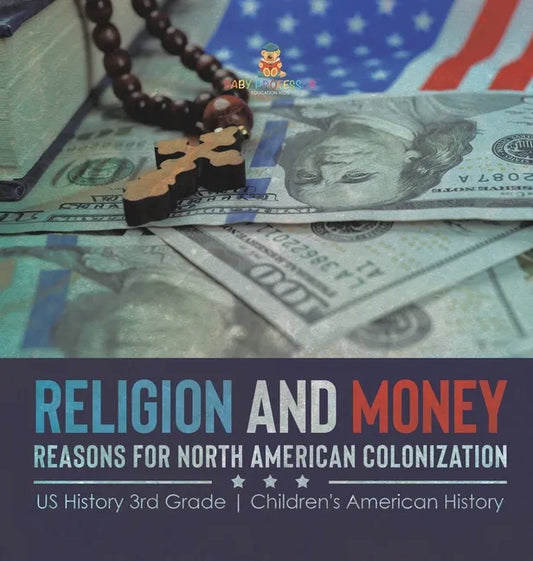 Religion and Money: Reasons for North American Colonization US History 3rd Grade Children's American History - Hardcover - Concordia Style Boutique
