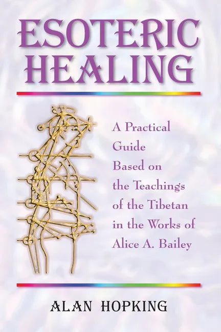 Esoteric Healing: A Practical Guide Based on the Teachings of the Tibetan in the Works of Alice A. Bailey - Paperback - Concordia Style Boutique