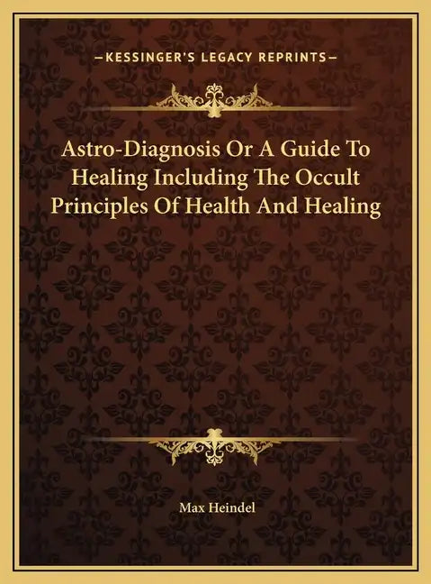 Astro-Diagnosis Or A Guide To Healing Including The Occult Principles Of Health And Healing - Hardcover - Concordia Style Boutique
