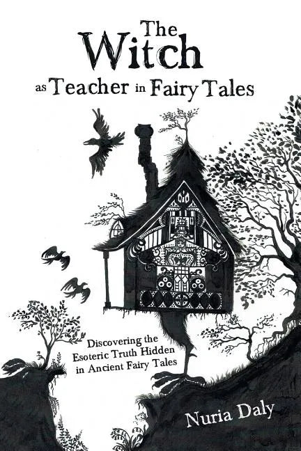 The Witch as Teacher in Fairy Tales: Discovering the Esoteric Truth Hidden in Ancient Fairy Tales - Paperback - Concordia Style Boutique