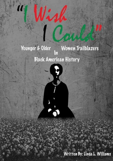 I Wish I Could: Younger & Older Women Trailblazers In Black American History - Paperback - Concordia Style Boutique