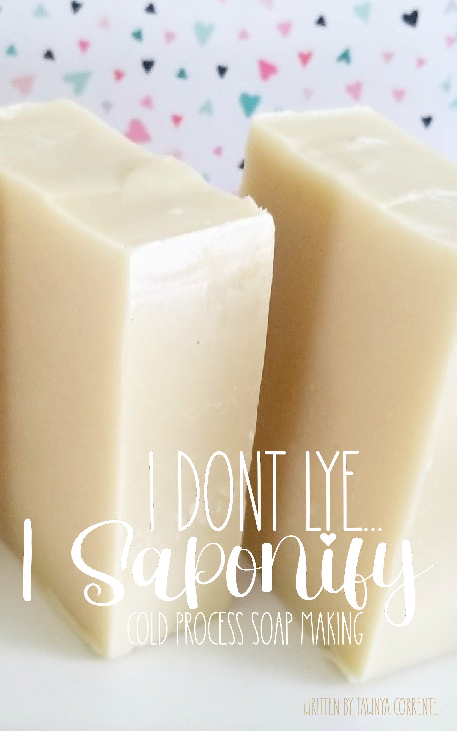 I don't Lye I Saponify - Cold Process Soap Making Ebook - Concordia Style Boutique