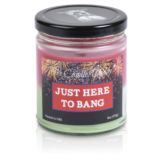 Just Here To Bang - Juicy Summer Watermelon Scented - Funny Double Pour 6 Oz Jar Candle - 40 Hour Burn